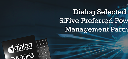 Dialog半导体公司成为SiFive RISC－V开发平台优选电源管理合作伙伴