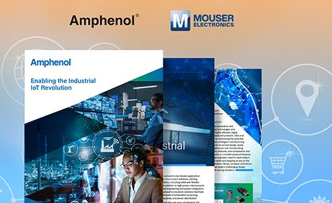 贸泽电子与Amphenol联手发布新电子书探讨IIoT所需的互连元件、传感器和天线