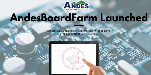 AndesBoardFarm提供SoC工程师透过远程在线FPGA开发板探索RISC-V处理器